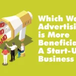 Which Way Is More Beneficial For A Start-up business – The Advertising Way Or The Organic Way